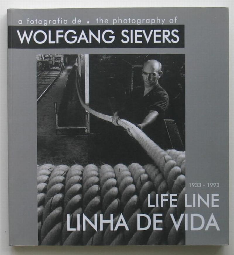 Image for A Fotografia de / The Photography of Wolfgang Sievers 1933-1993: Linha de Vida / Life Line